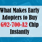 What Makes Early Adopters to Buy G92-700-A2 Chip Instantly
